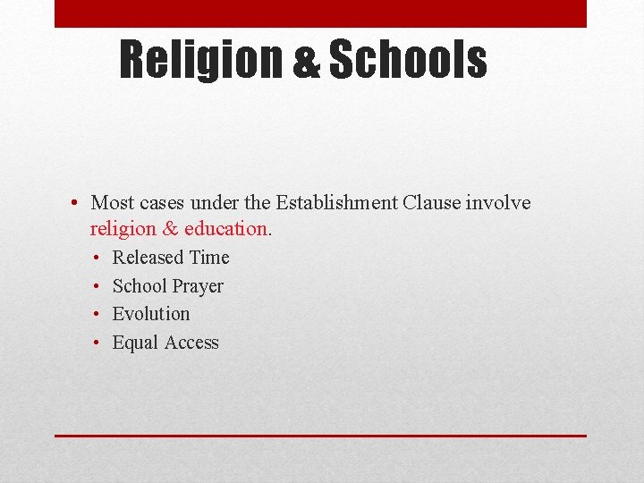 Religion & Schools • Most cases under the Establishment Clause involve religion & education.