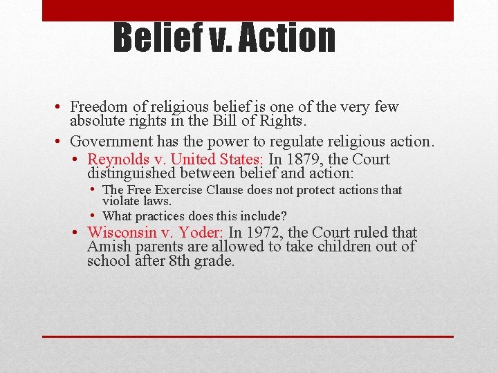 Belief v. Action • Freedom of religious belief is one of the very few