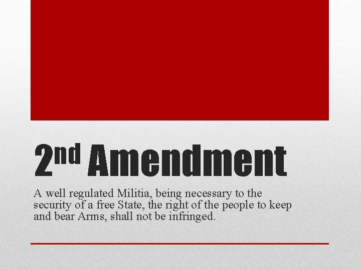 nd 2 Amendment A well regulated Militia, being necessary to the security of a