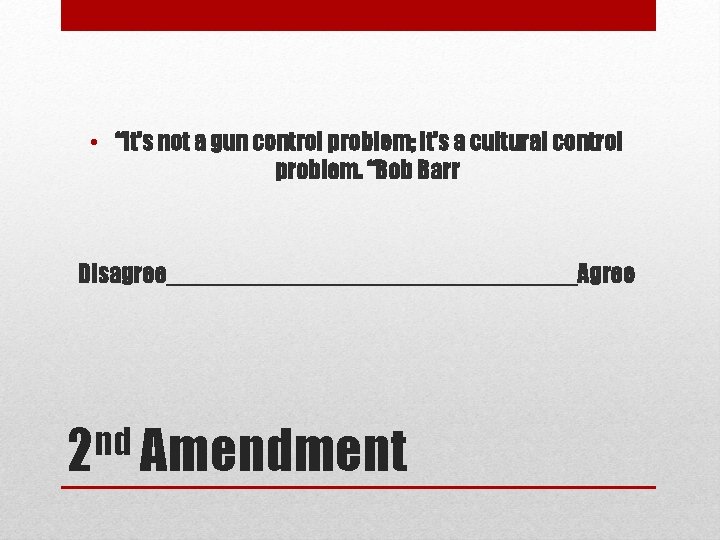  • “It's not a gun control problem; it's a cultural control problem. “Bob