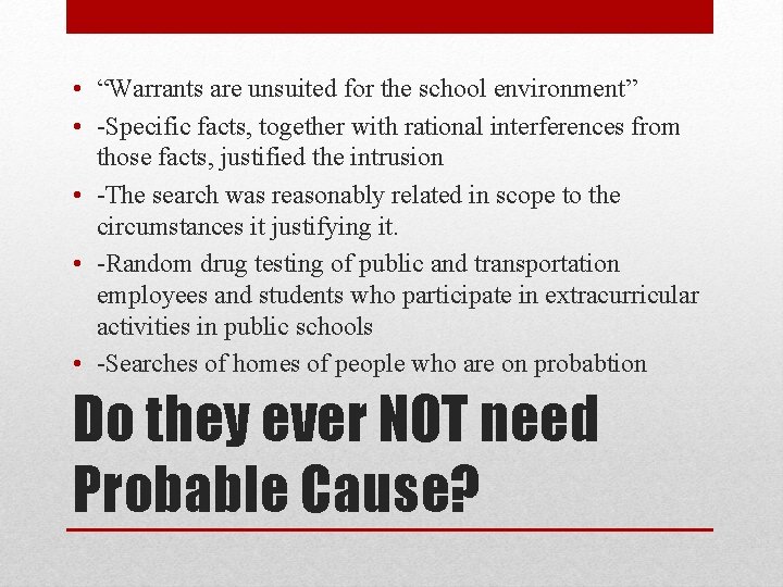  • “Warrants are unsuited for the school environment” • -Specific facts, together with