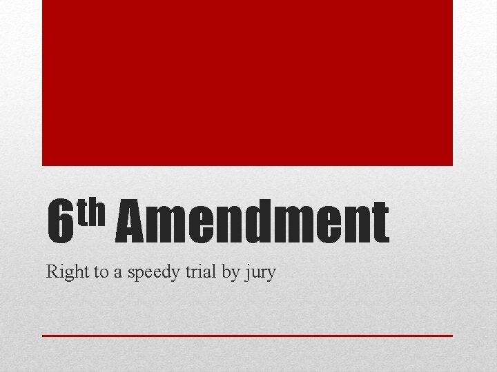 th 6 Amendment Right to a speedy trial by jury 