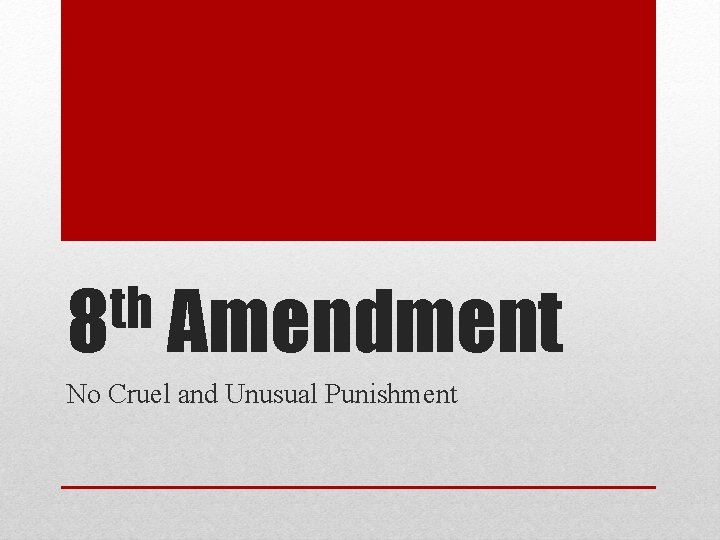 th 8 Amendment No Cruel and Unusual Punishment 