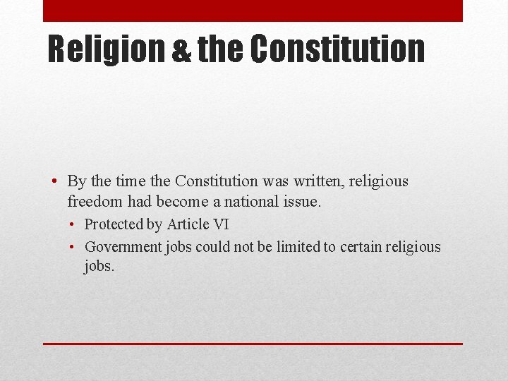 Religion & the Constitution • By the time the Constitution was written, religious freedom