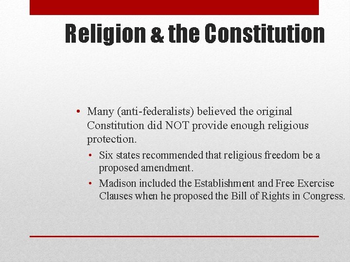 Religion & the Constitution • Many (anti-federalists) believed the original Constitution did NOT provide