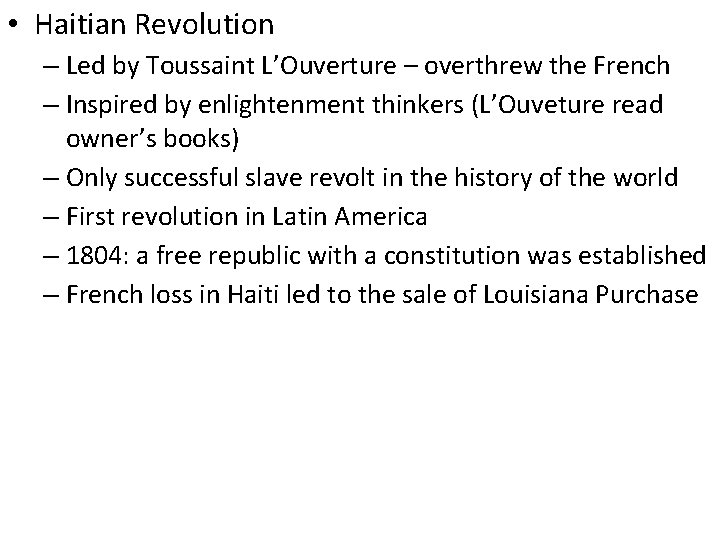  • Haitian Revolution – Led by Toussaint L’Ouverture – overthrew the French –