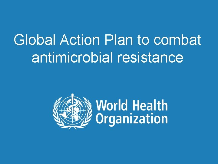 Global Action Plan to combat antimicrobial resistance | Antimicrobial Resistance Global Report on Surveillance