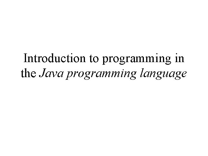 Introduction to programming in the Java programming language Introduction to programming in the Java programming language
