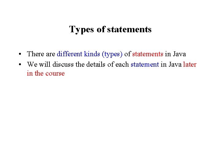 Types of statements • There are different kinds (types) of statements in Java • Types of statements • There are different kinds (types) of statements in Java •