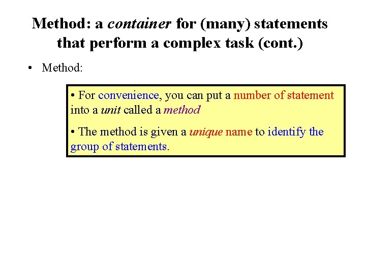 Method: a container for (many) statements that perform a complex task (cont. ) • Method: a container for (many) statements that perform a complex task (cont. ) •