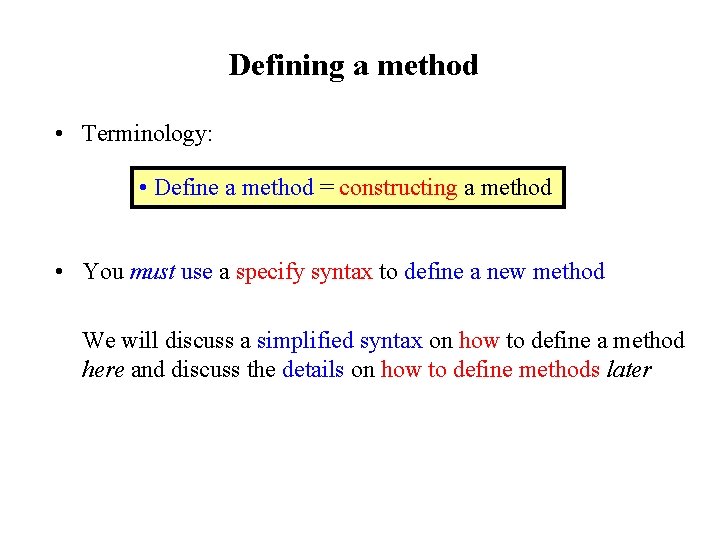Defining a method • Terminology: • Define a method = constructing a method • Defining a method • Terminology: • Define a method = constructing a method •