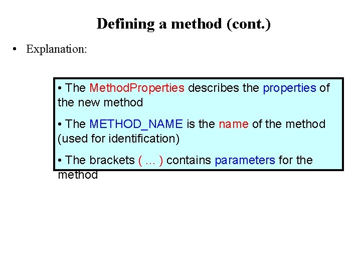 Defining a method (cont. ) • Explanation: • The Method. Properties describes the properties Defining a method (cont. ) • Explanation: • The Method. Properties describes the properties