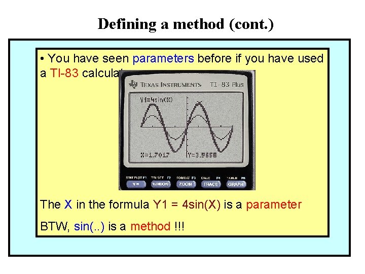 Defining a method (cont. ) • You have seen parameters before if you have Defining a method (cont. ) • You have seen parameters before if you have