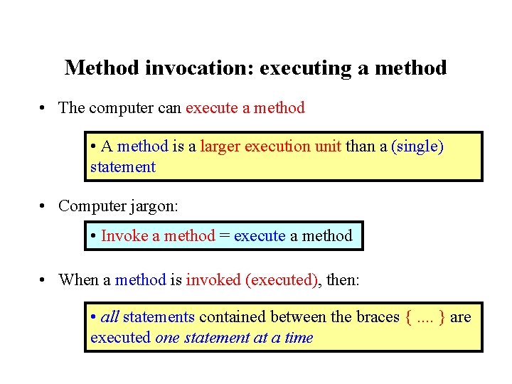 Method invocation: executing a method • The computer can execute a method • A Method invocation: executing a method • The computer can execute a method • A