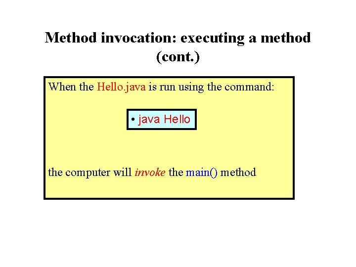 Method invocation: executing a method (cont. ) When the Hello. java is run using Method invocation: executing a method (cont. ) When the Hello. java is run using