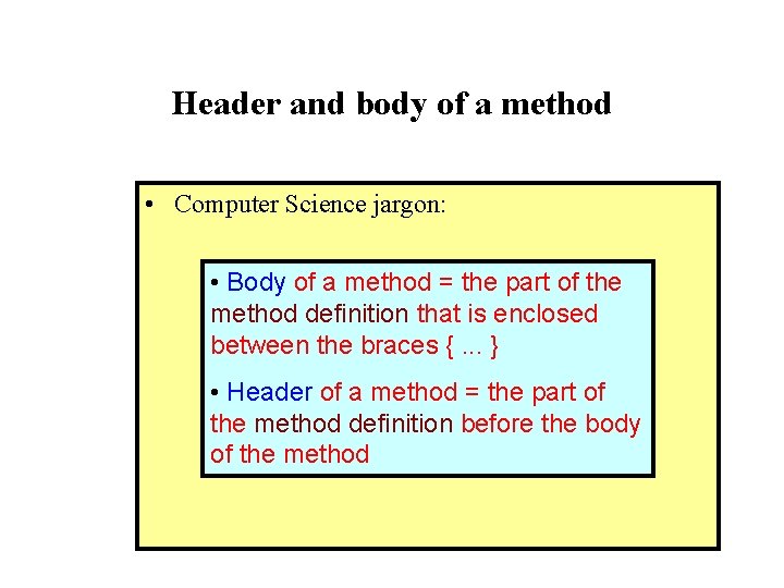 Header and body of a method • Computer Science jargon: • Body of a Header and body of a method • Computer Science jargon: • Body of a
