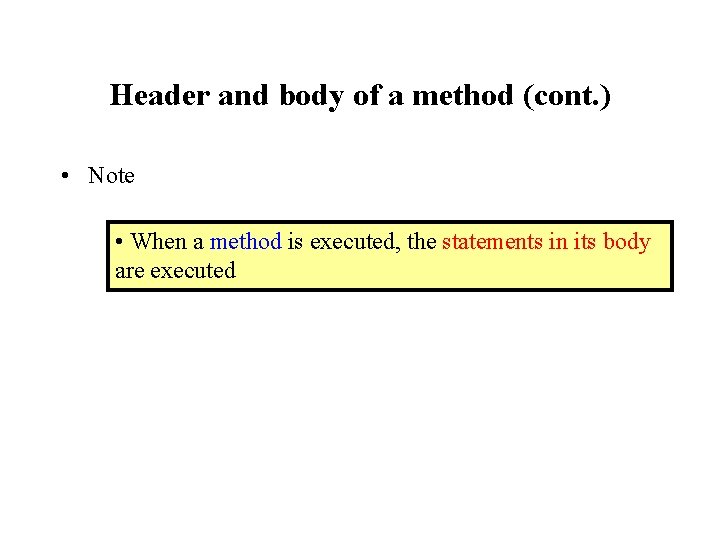 Header and body of a method (cont. ) • Note • When a method Header and body of a method (cont. ) • Note • When a method