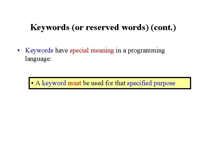 Keywords (or reserved words) (cont. ) • Keywords have special meaning in a programming Keywords (or reserved words) (cont. ) • Keywords have special meaning in a programming