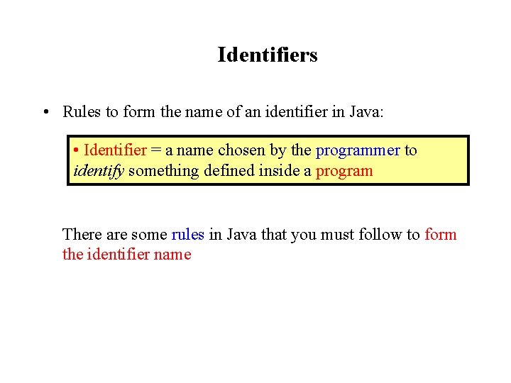 Identifiers • Rules to form the name of an identifier in Java: • Identifier Identifiers • Rules to form the name of an identifier in Java: • Identifier