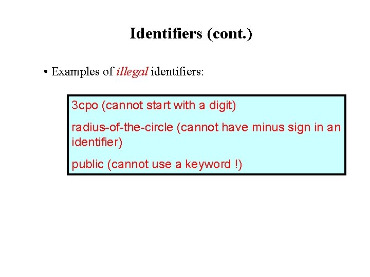 Identifiers (cont. ) • Examples of illegal identifiers: 3 cpo (cannot start with a Identifiers (cont. ) • Examples of illegal identifiers: 3 cpo (cannot start with a