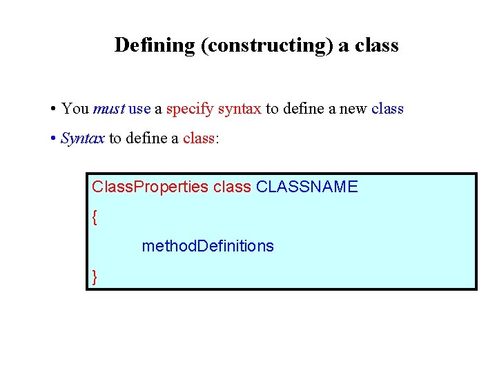 Defining (constructing) a class • You must use a specify syntax to define a Defining (constructing) a class • You must use a specify syntax to define a