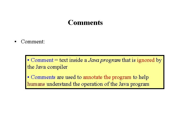 Comments • Comment: • Comment = text inside a Java program that is ignored Comments • Comment: • Comment = text inside a Java program that is ignored