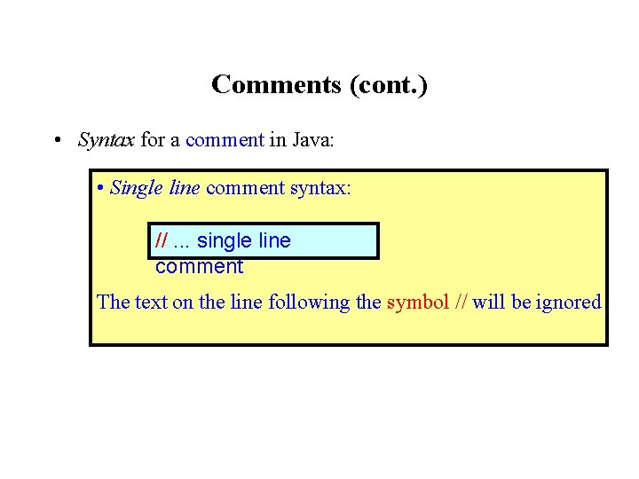 Comments (cont. ) • Syntax for a comment in Java: • Single line comment Comments (cont. ) • Syntax for a comment in Java: • Single line comment