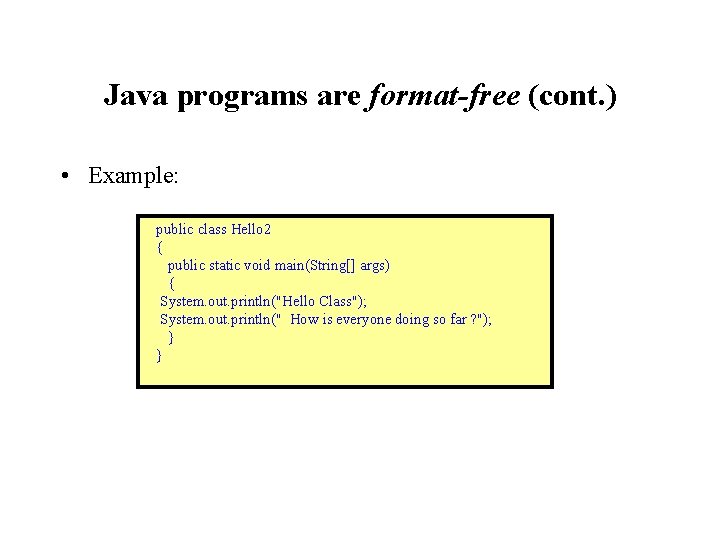 Java programs are format-free (cont. ) • Example: public class Hello 2 { public Java programs are format-free (cont. ) • Example: public class Hello 2 { public