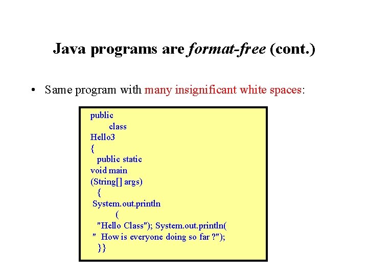 Java programs are format-free (cont. ) • Same program with many insignificant white spaces: Java programs are format-free (cont. ) • Same program with many insignificant white spaces: