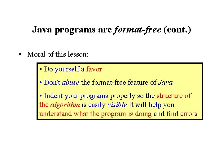 Java programs are format-free (cont. ) • Moral of this lesson: • Do yourself Java programs are format-free (cont. ) • Moral of this lesson: • Do yourself