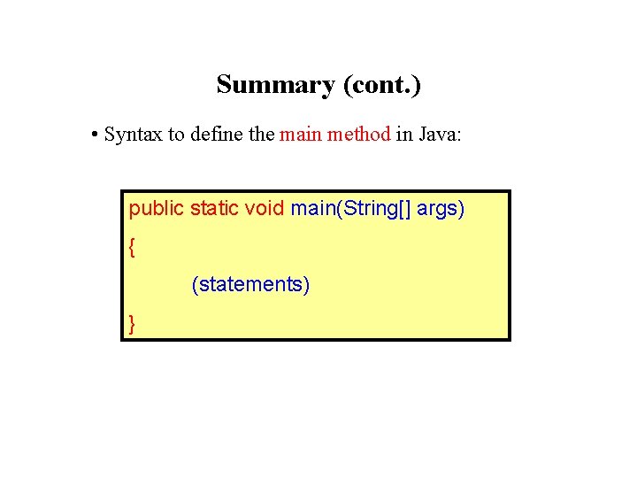 Summary (cont. ) • Syntax to define the main method in Java: public static Summary (cont. ) • Syntax to define the main method in Java: public static