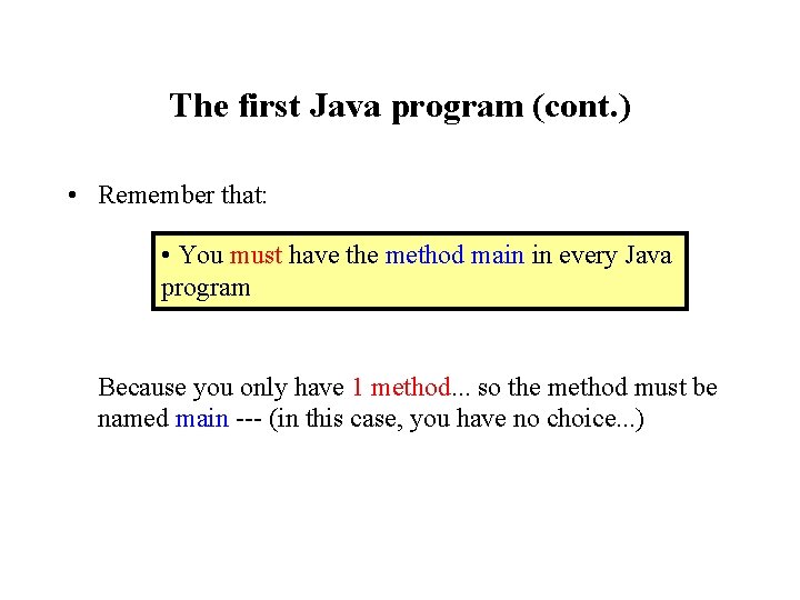 The first Java program (cont. ) • Remember that: • You must have the The first Java program (cont. ) • Remember that: • You must have the