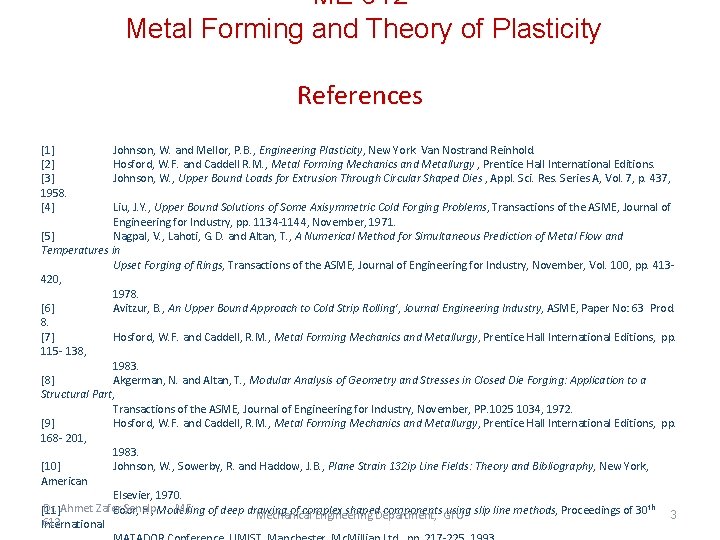 ME 612 Metal Forming and Theory of Plasticity References [1] [2] [3] 1958. [4]