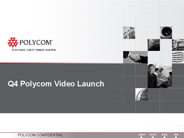 Q 4 Polycom Video Launch POLYCOM CONFIDENTIAL 