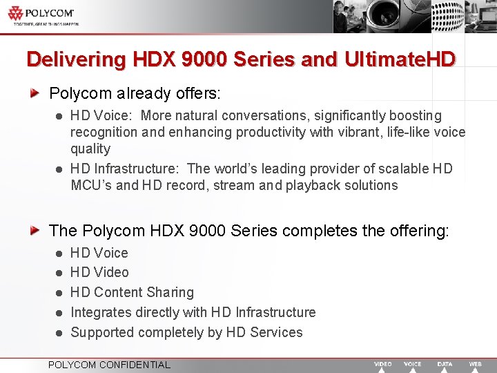 Delivering HDX 9000 Series and Ultimate. HD Polycom already offers: l l HD Voice: