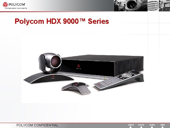 Polycom HDX 9000™ Series POLYCOM CONFIDENTIAL 