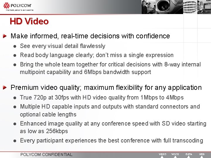 HD Video Make informed, real-time decisions with confidence l See every visual detail flawlessly