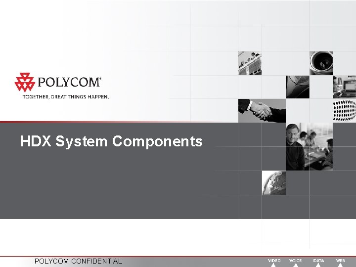 HDX System Components POLYCOM CONFIDENTIAL 