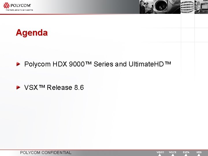 Agenda Polycom HDX 9000™ Series and Ultimate. HD™ VSX™ Release 8. 6 POLYCOM CONFIDENTIAL