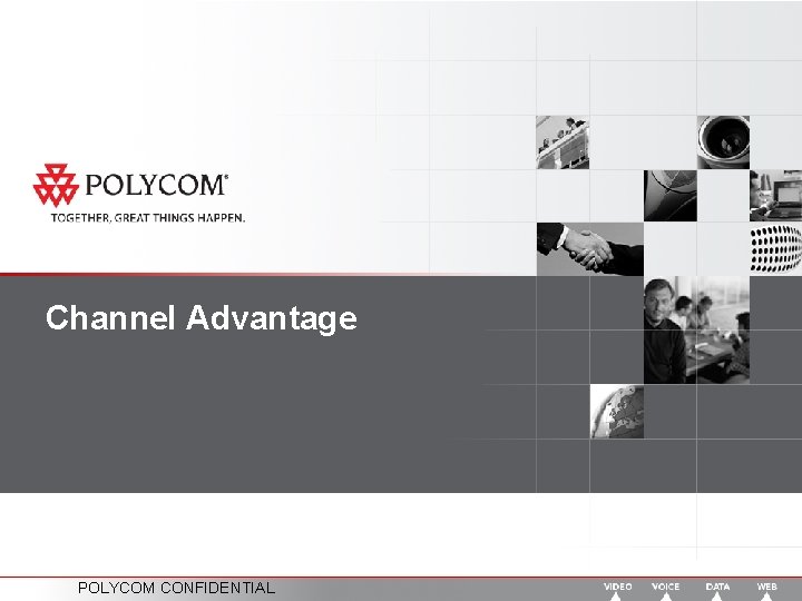 Channel Advantage POLYCOM CONFIDENTIAL 