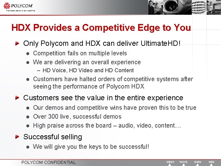 HDX Provides a Competitive Edge to You Only Polycom and HDX can deliver Ultimate.