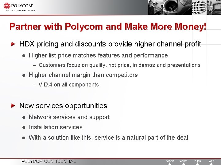 Partner with Polycom and Make More Money! HDX pricing and discounts provide higher channel