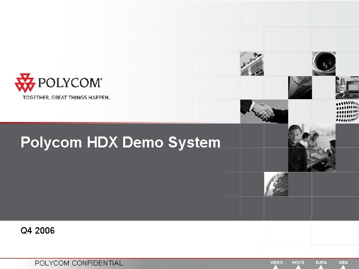 Polycom HDX Demo System Q 4 2006 POLYCOM CONFIDENTIAL 