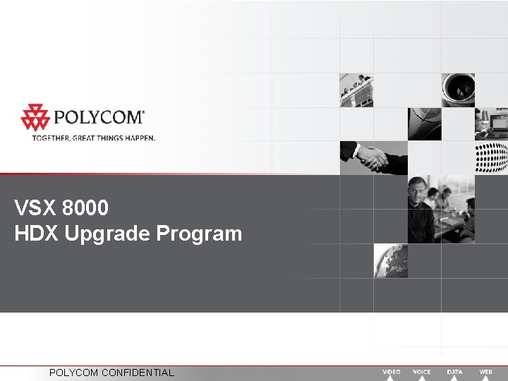 VSX 8000 HDX Upgrade Program POLYCOM CONFIDENTIAL 