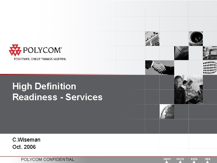 High Definition Readiness - Services C. Wiseman Oct. 2006 POLYCOM CONFIDENTIAL 