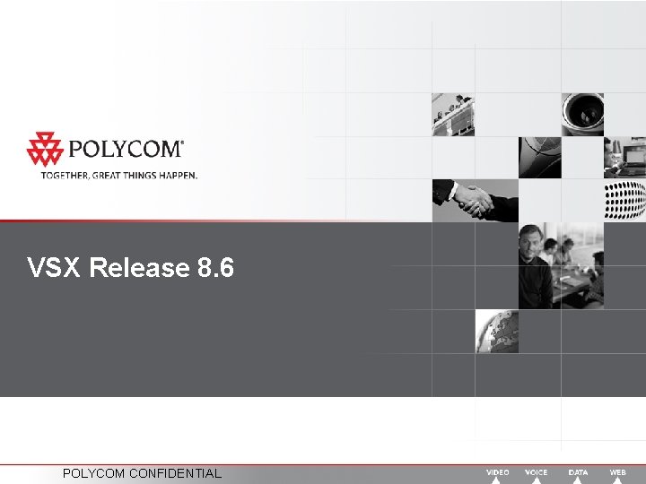 VSX Release 8. 6 POLYCOM CONFIDENTIAL 