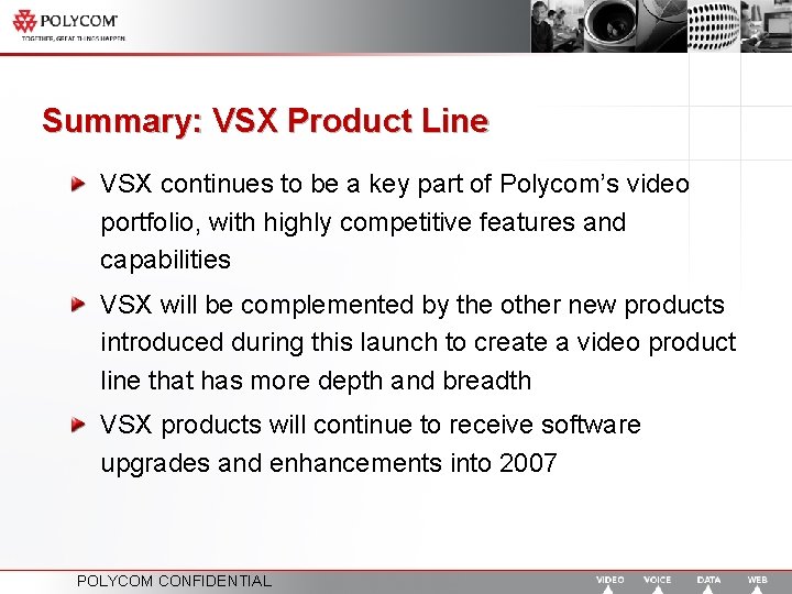 Summary: VSX Product Line VSX continues to be a key part of Polycom’s video