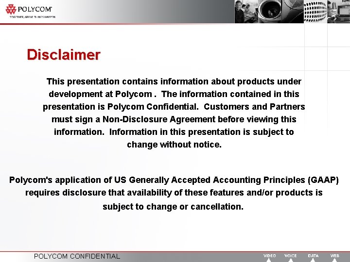 Disclaimer This presentation contains information about products under development at Polycom. The information contained