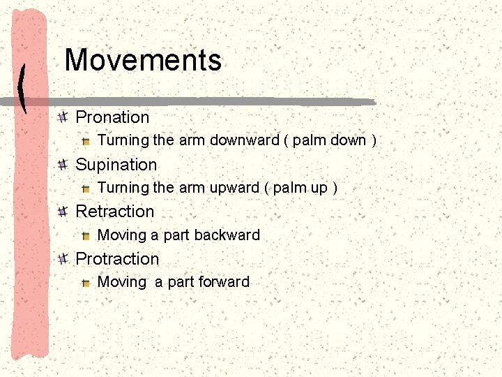 Movements Pronation Turning the arm downward ( palm down ) Supination Turning the arm