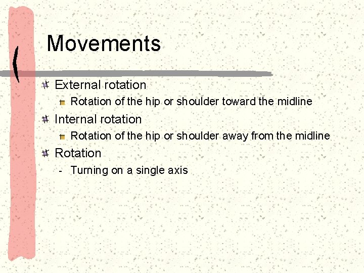 Movements External rotation Rotation of the hip or shoulder toward the midline Internal rotation